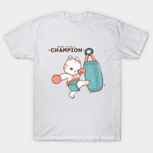 Born to be a champion, cute cat kick boxer, kick a sand bag T-Shirt